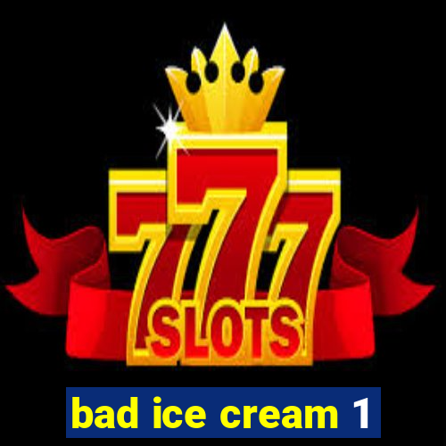 bad ice cream 1